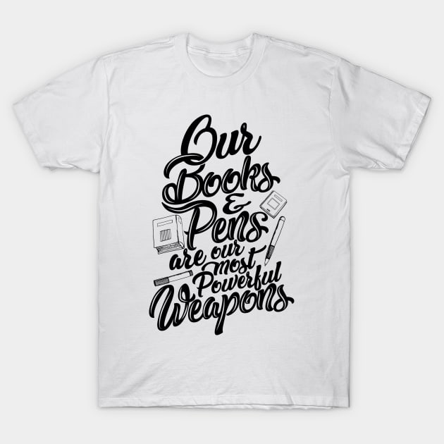 'Our Most Powerful Weapons' Education Shirt T-Shirt by ourwackyhome